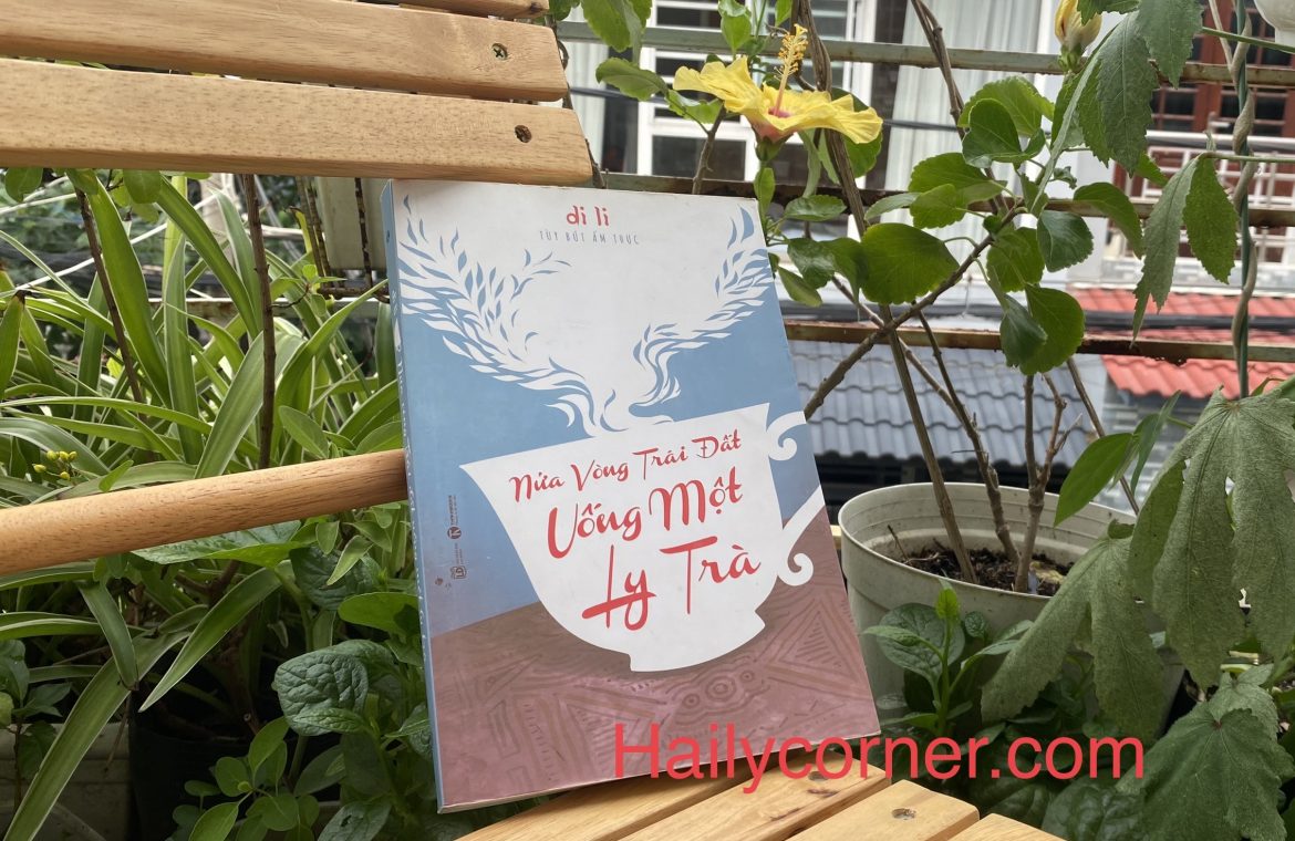 Nửa vòng Trái Đất uống 1 ly trà – Di Li (Phần 1 – Châu Á)
